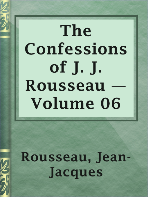 Title details for The Confessions of J. J. Rousseau — Volume 06 by Jean-Jacques Rousseau - Available